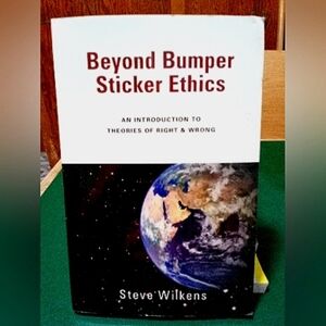 Beyond bumper sticker ethics by Steve Wilkins paperback